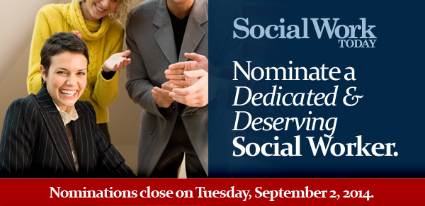 Nominate a Dedicated & Deserving Social Worker. Nominations close on Tuesday, September 3, 2013.